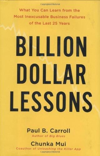 Billion-Dollar Lessons: What You Can Learn from the Most Inexcusable Business Failures of the Last 25 Years Cover
