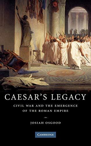 Caesar's Legacy: Civil War and the Emergence of the Roman Empire Cover