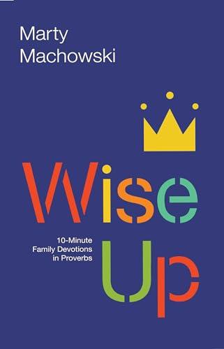 Wise Up: Ten-Minute Family Devotions in Proverbs Cover