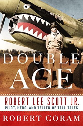 Double Ace: The Life of Robert Lee Scott Jr., Pilot, Hero, and Teller of Tall Tales Cover
