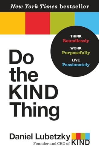 Do the KIND Thing: Think Boundlessly, Work Purposefully, Live Passionately Cover