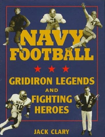 Navy Football: Gridiron Legends and Fighting Heroes Cover