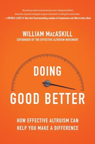 Doing Good Better: How Effective Altruism Can Help You Make a Difference Cover