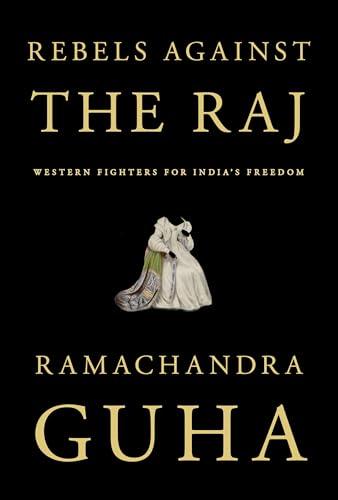 Rebels Against the Raj: Western Fighters for India's Freedom Cover