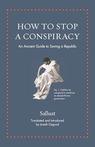 How to Stop a Conspiracy: An Ancient Guide to Saving a Republic (Ancient Wisdom for Modern Readers) Cover