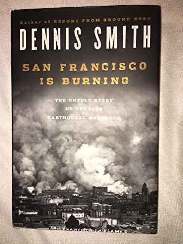 San Francisco Is Burning: The Untold Story of the 1906 Earthquake and Fires Cover