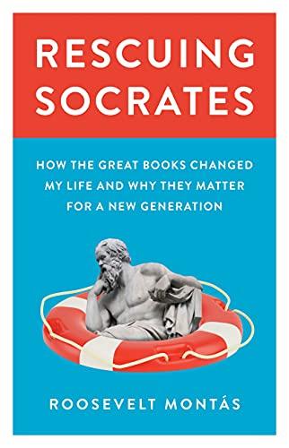 Rescuing Socrates: How the Great Books Changed My Life and Why They Matter for a New Generation Cover