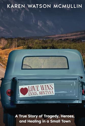 Love Wins: A True Story of Tragedy, Heroes, and Healing in Small town Montana Cover