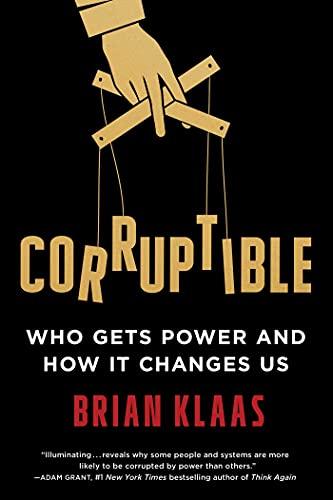 Corruptible: Who Gets Power and How It Changes Us Cover