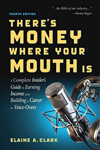 There's Money Where Your Mouth Is (Fourth Edition): A Complete Insider's Guide to Earning Income and Building a Career in Voice-Overs Cover