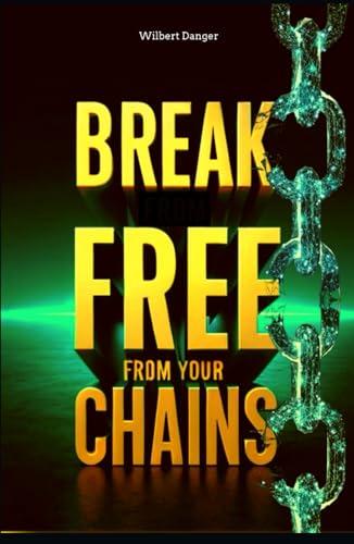 BREAK FREE FROM YOUR HOLDBACK CHAIN: PASSION, MOTIVATION, AND CONSISTENCY ARE IN NEEDED CRUCIAL FACTORS IN TAKING EXTREME CONTROL OF YOUR LIFE Cover
