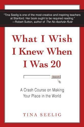What I Wish I Knew When I Was 20: A Crash Course on Making Your Place in the World by Seelig, Tina (2010) Paperback Cover