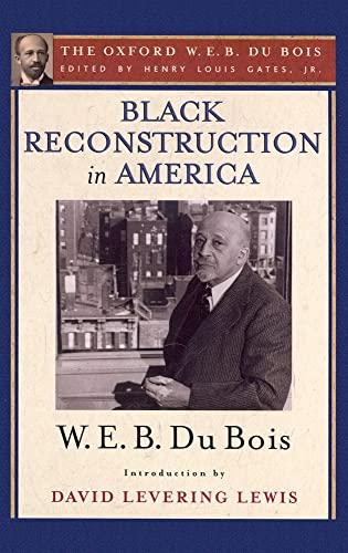 Black Reconstruction in America (The Oxford W. E. B. Du Bois): An Essay Toward a History of the Part Which Black Folk Played in the Attempt to Reconstruct Democracy in America, 1860-1880 Cover