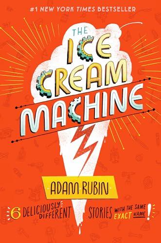 The Ice Cream Machine: 6 Deliciously Different Stories with the Same Exact Name! Cover