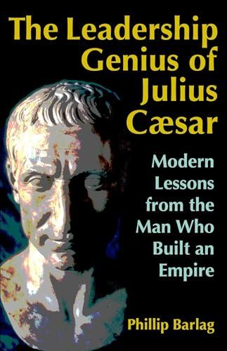 The Leadership Genius of Julius Caesar: Modern Lessons from the Man Who Built an Empire Cover