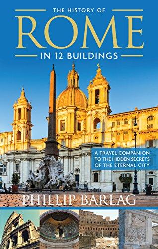 The History of Rome in 12 Buildings: A Travel Companion to the Hidden Secrets of The Eternal City Cover