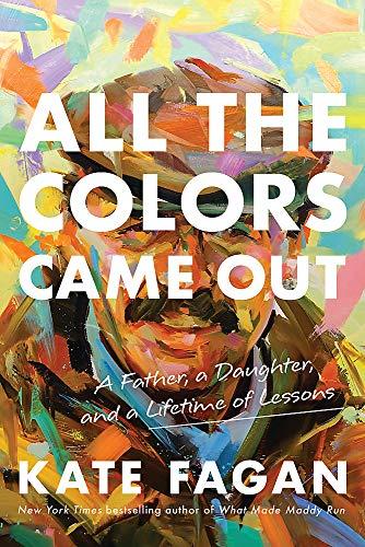 All the Colors Came Out: A Father, a Daughter, and a Lifetime of Lessons Cover
