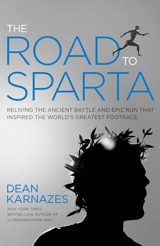The Road to Sparta: Reliving the Ancient Battle and Epic Run That Inspired the World's Greatest Footrace Cover