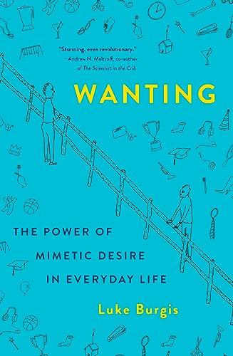 Wanting: The Power of Mimetic Desire in Everyday Life Cover