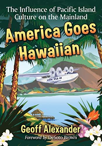 America Goes Hawaiian: The Influence of Pacific Island Culture on the Mainland Cover