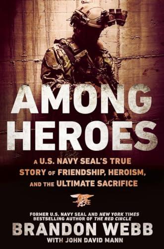Among Heroes: A U.S. Navy SEAL's True Story of Friendship, Heroism, and the Ultimate Sacrifice Cover
