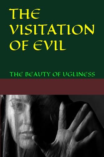 THE VISITATION OF EVIL: THE BEAUTY OF UGLINESS Cover