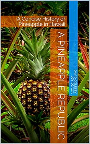 A Pineapple Republic : A Concise History of Pineapple in Hawaii Cover