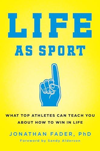 Life as Sport: What Top Athletes Can Teach You about How to Win in Life Cover