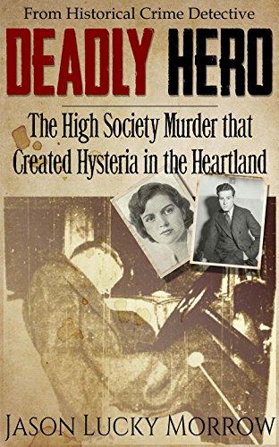 Deadly Hero: The High Society Murder that Created Hysteria in the Heartland Cover