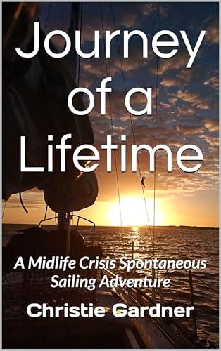 Journey of a Lifetime: A Midlife Crisis Spontaneous Sailing Adventure Cover