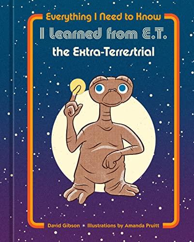 Everything I Need to Know I Learned from E.T. the Extra-Terrestrial Cover