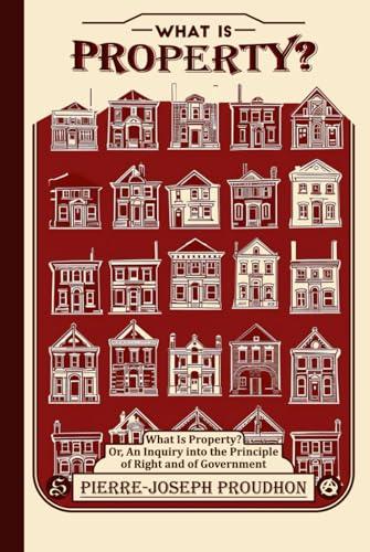 What is Property?: Or, an Inquiry into the Principle of Right and of Government Cover