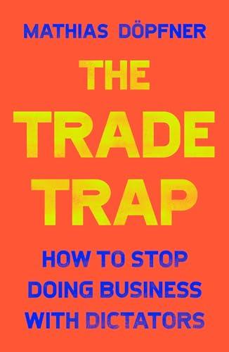 The Trade Trap: How To Stop Doing Business with Dictators Cover