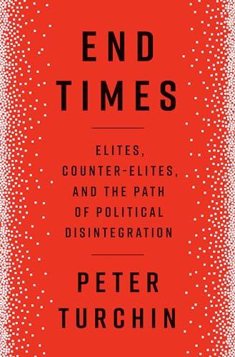 End Times: Elites, Counter-Elites, and the Path of Political Disintegration Cover