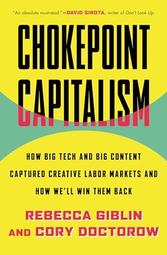 Chokepoint Capitalism: How Big Tech and Big Content Captured Creative Labor Markets and How We'll Win Them Back Cover