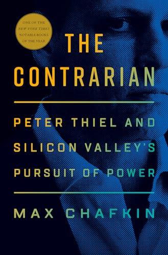The Contrarian: Peter Thiel and Silicon Valley's Pursuit of Power Cover