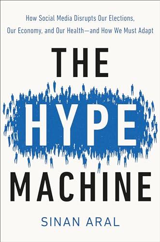 The Hype Machine: How Social Media Disrupts Our Elections, Our Economy, and Our Health--and How We Must Adapt Cover