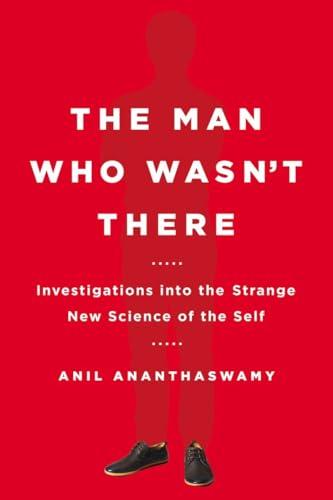 The Man Who Wasn't There: Investigations into the Strange New Science of the Self cover
