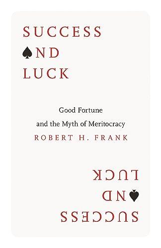 Success and Luck: Good Fortune and the Myth of Meritocracy Cover