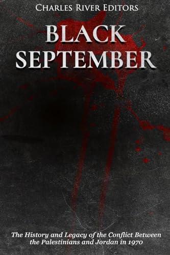 Black September: The History and Legacy of the Conflict Between the Palestinians and Jordan in 1970 Cover