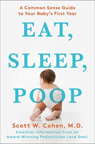 Eat, Sleep, Poop: A Common Sense Guide to Your Baby's First Year Cover