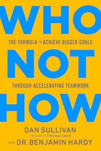 Who Not How: The Formula to Achieve Bigger Goals Through Accelerating Teamwork Cover