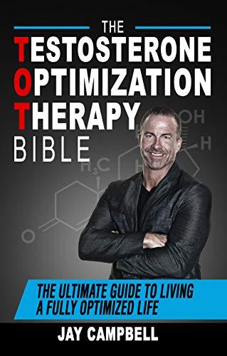The Testosterone Optimization Therapy Bible: The Ultimate Guide to Living a Fully Optimized Life Cover