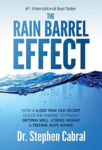 The Rain Barrel Effect: How a 6,000 Year Old Answer Holds the Secret to Finally Getting Well, Losing Weight & Feeling Alive Again! Cover