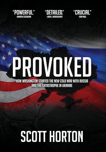 Provoked: How Washington Started the New Cold War with Russia and the Catastrophe in Ukraine Cover