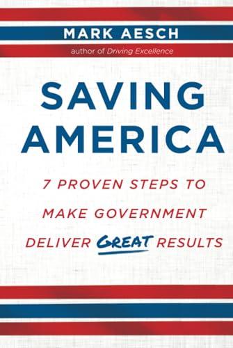 Saving America: 7 Proven Steps to Make Government Deliver Great Results Cover