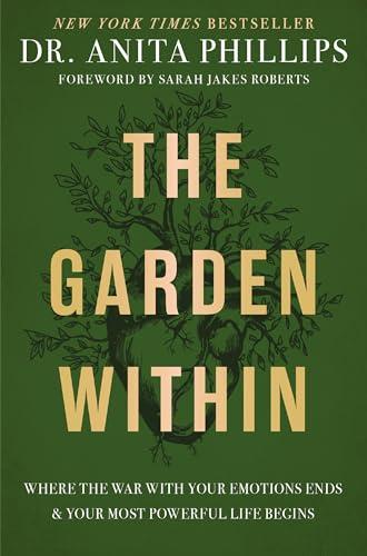 The Garden Within: Where the War with Your Emotions Ends and Your Most Powerful Life Begins Cover