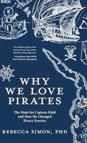 Why We Love Pirates: The Hunt for Captain Kidd and How He Changed Piracy Forever Cover
