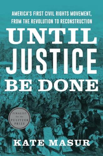 Until Justice Be Done: America's First Civil Rights Movement, from the Revolution to Reconstruction Cover