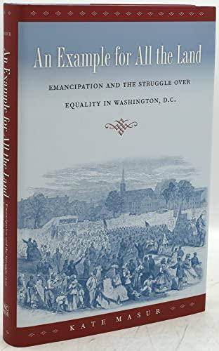 An Example for All the Land: Emancipation and the Struggle over Equality in Washington, D.C. Cover